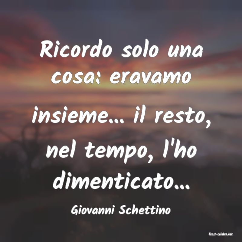 frasi di  Giovanni Schettino
