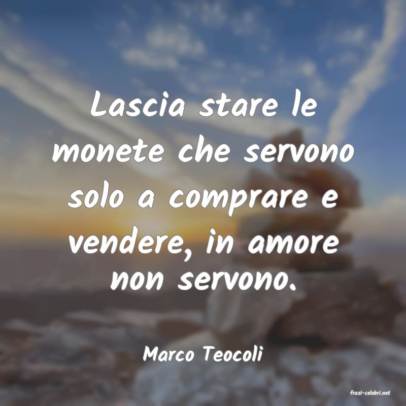 frasi di  Marco Teocoli
