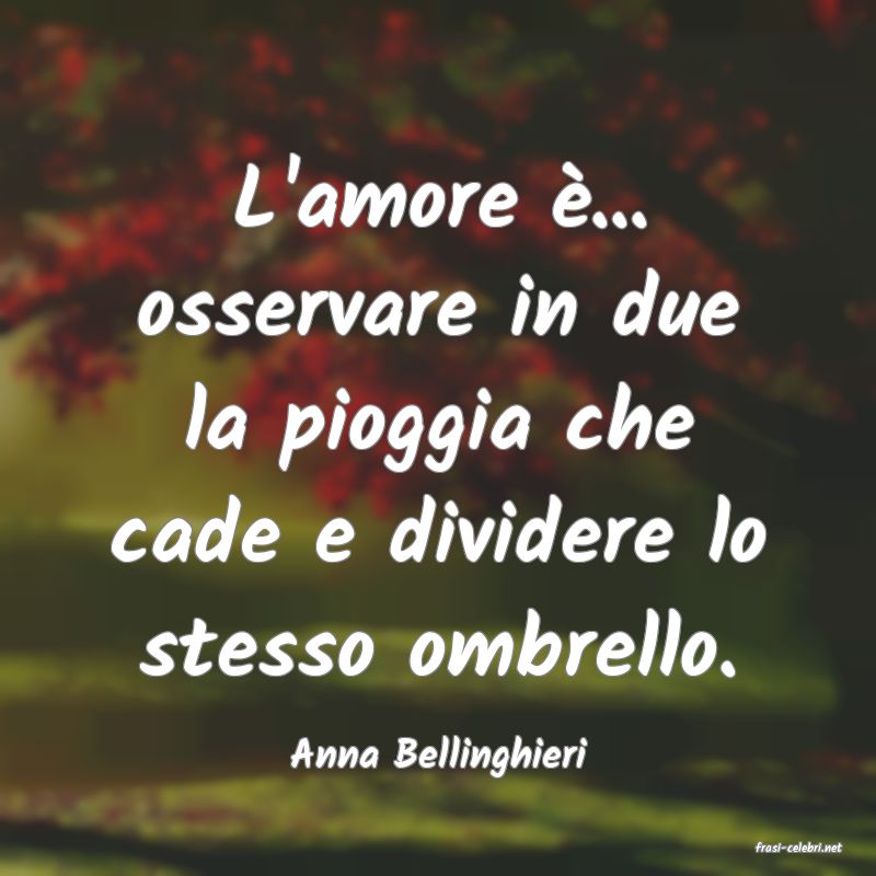 frasi di  Anna Bellinghieri
