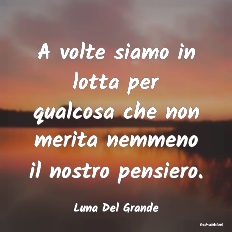 frasi di Luna Del Grande