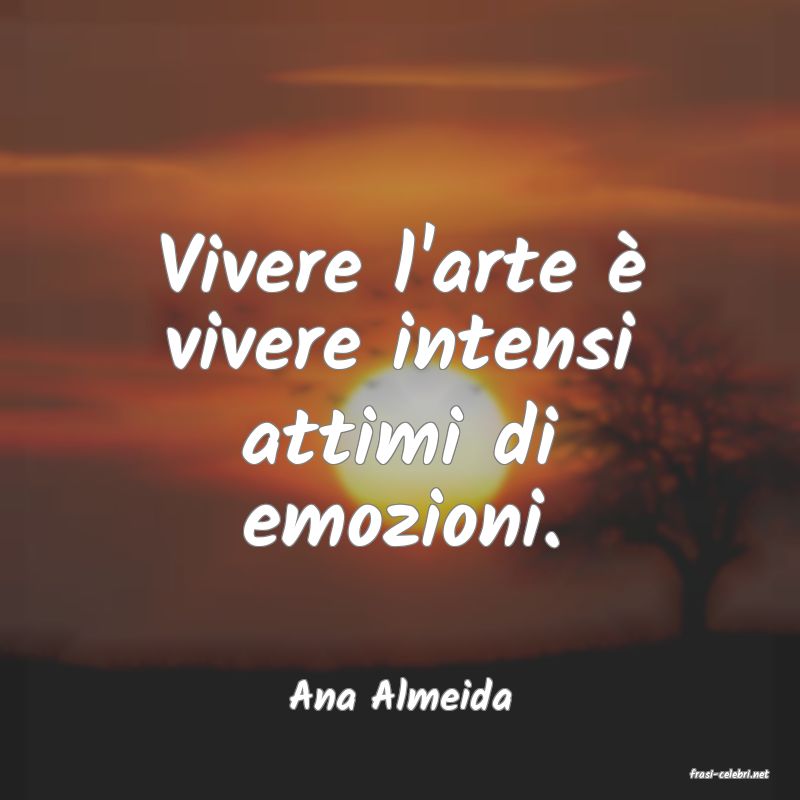 frasi di  Ana Almeida
