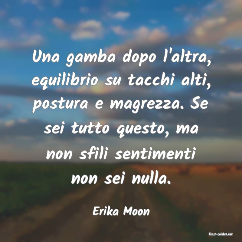 frasi di  Erika Moon
