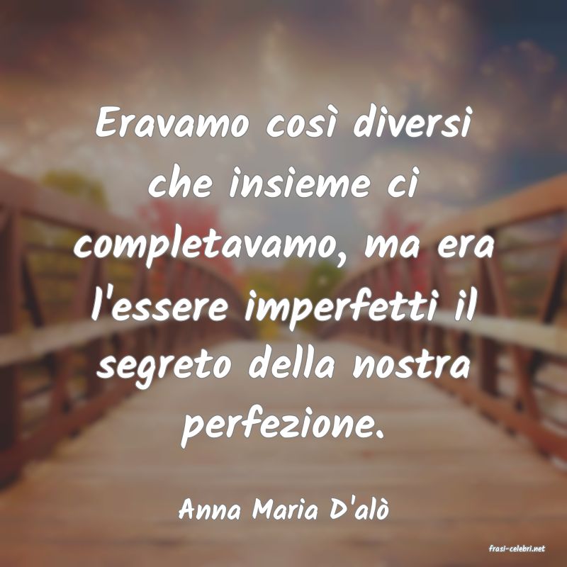 frasi di Anna Maria D'al