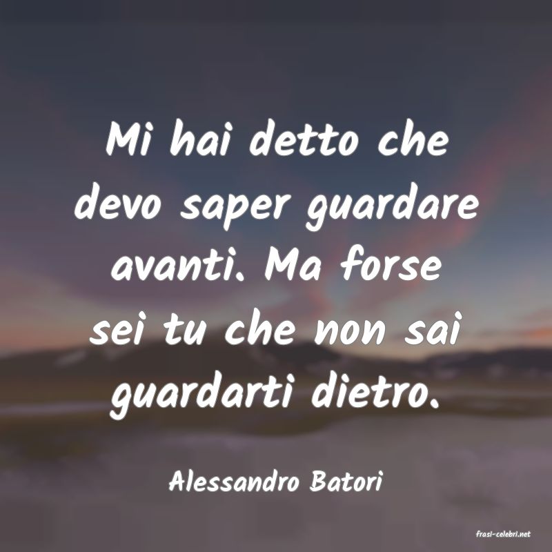 frasi di  Alessandro Batori
