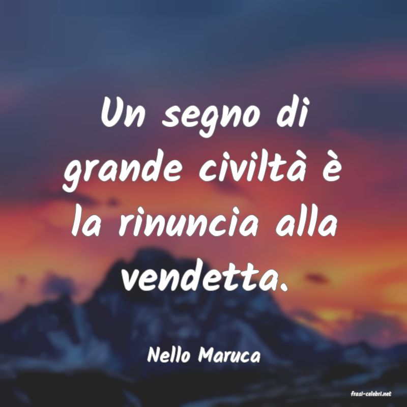 frasi di  Nello Maruca
