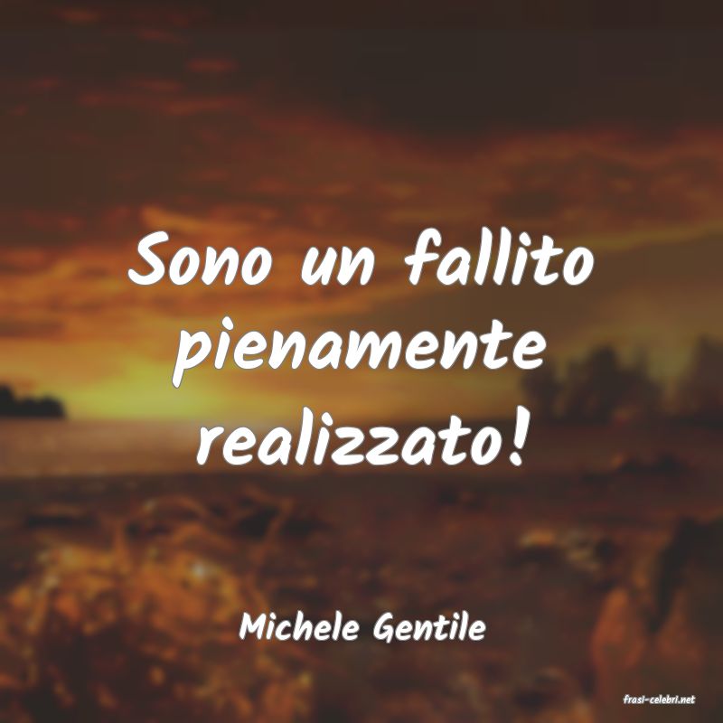 frasi di  Michele Gentile
