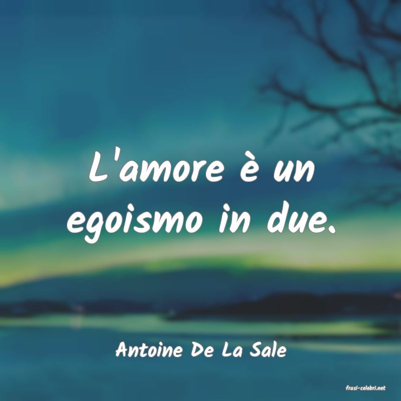 frasi di  Antoine De La Sale
