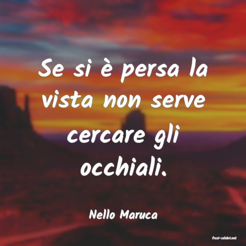 frasi di  Nello Maruca
