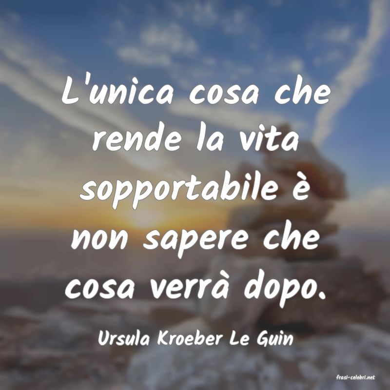 frasi di  Ursula Kroeber Le Guin

