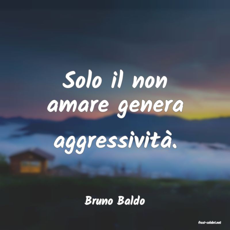 frasi di  Bruno Baldo
