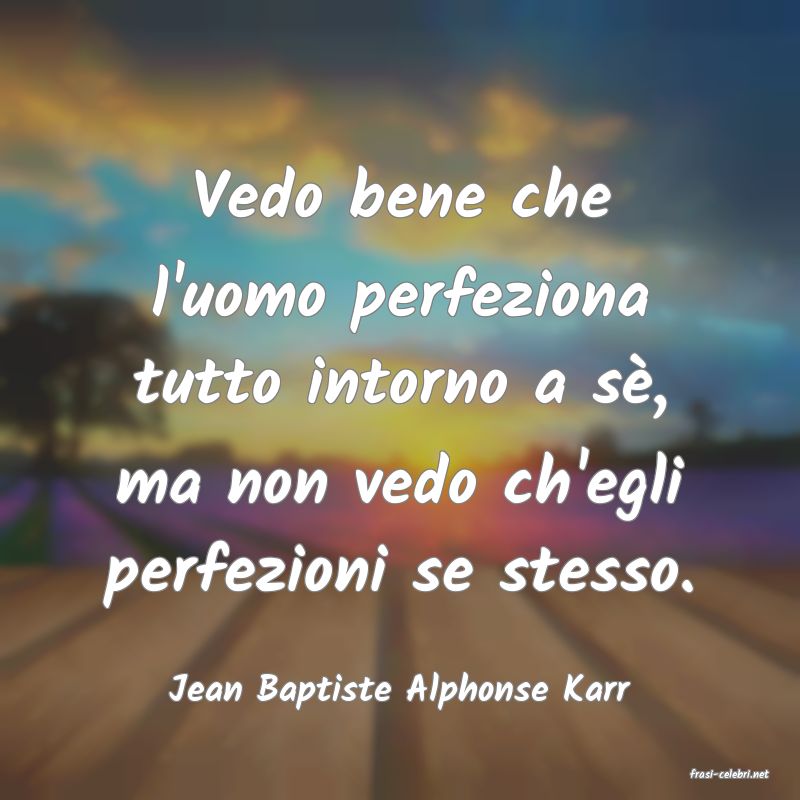 frasi di  Jean Baptiste Alphonse Karr
