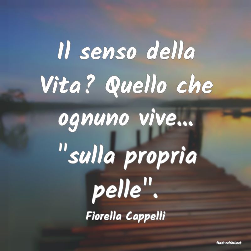 frasi di  Fiorella Cappelli
