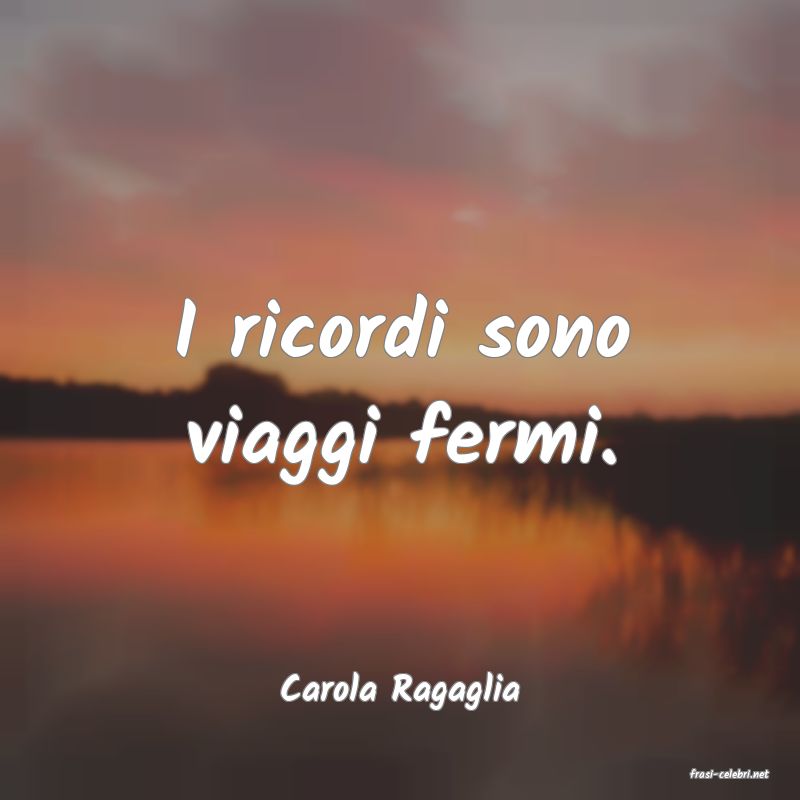 frasi di  Carola Ragaglia
