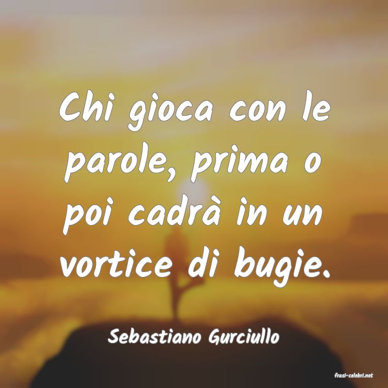 frasi di  Sebastiano Gurciullo
