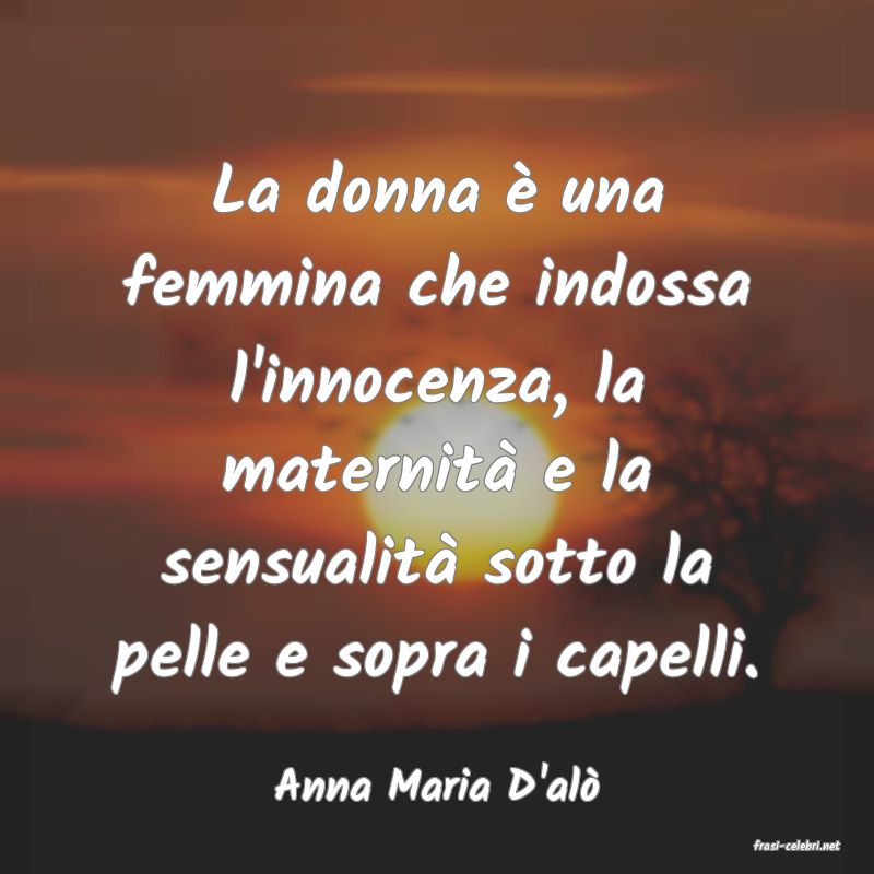 frasi di Anna Maria D'al