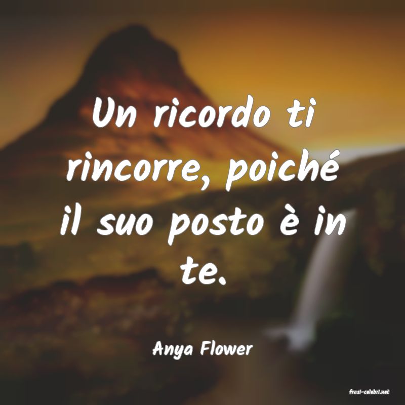 frasi di  Anya Flower
