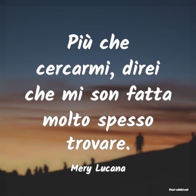 frasi di  Mery Lucana
