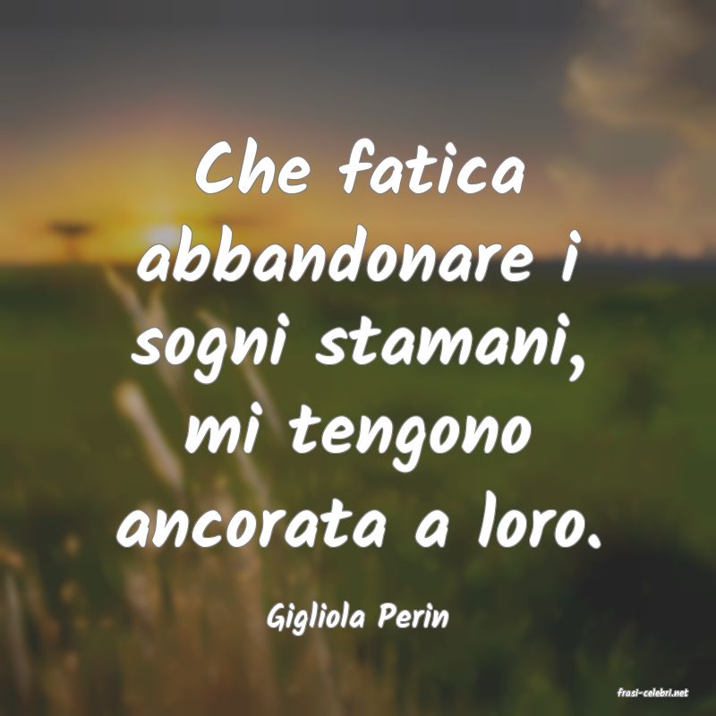 frasi di  Gigliola Perin
