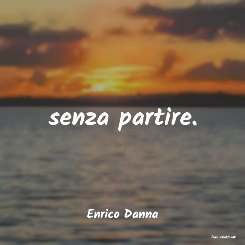 frasi di  Enrico Danna
