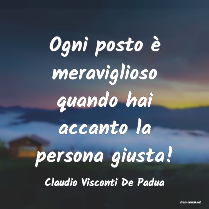 frasi di  Claudio Visconti De Padua
