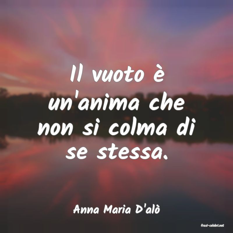 frasi di Anna Maria D'al
