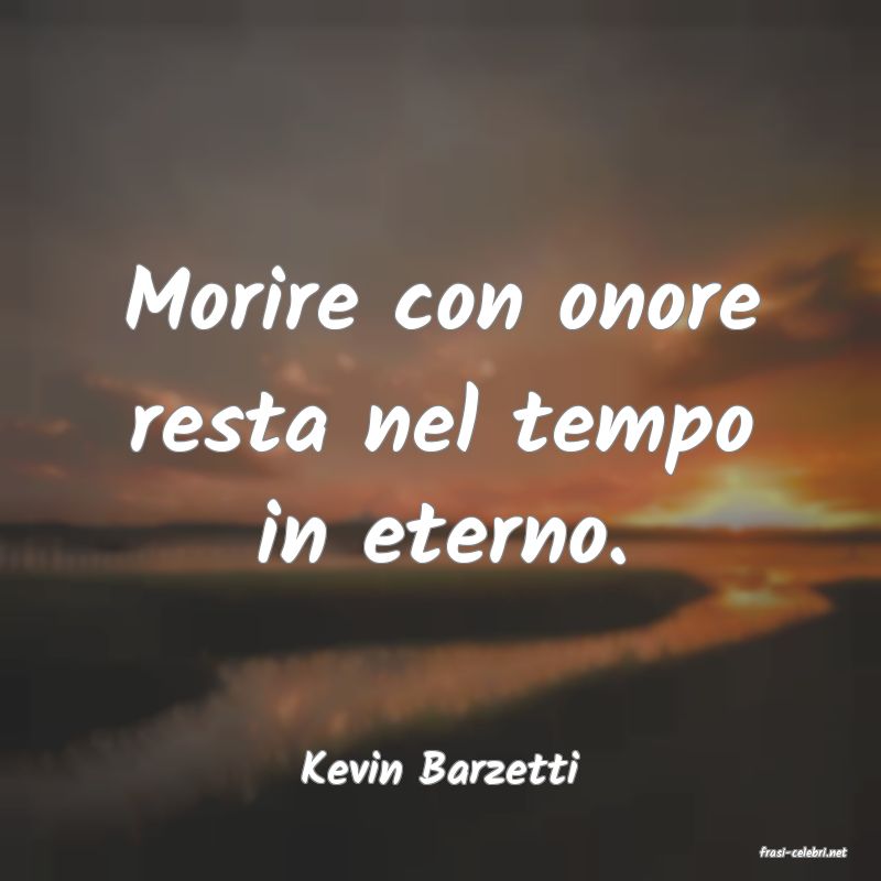 frasi di  Kevin Barzetti
