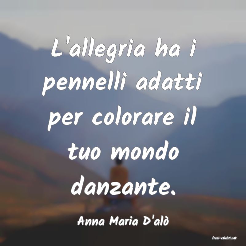 frasi di Anna Maria D'al