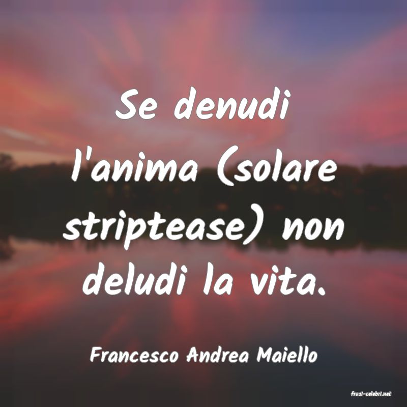 frasi di  Francesco Andrea Maiello
