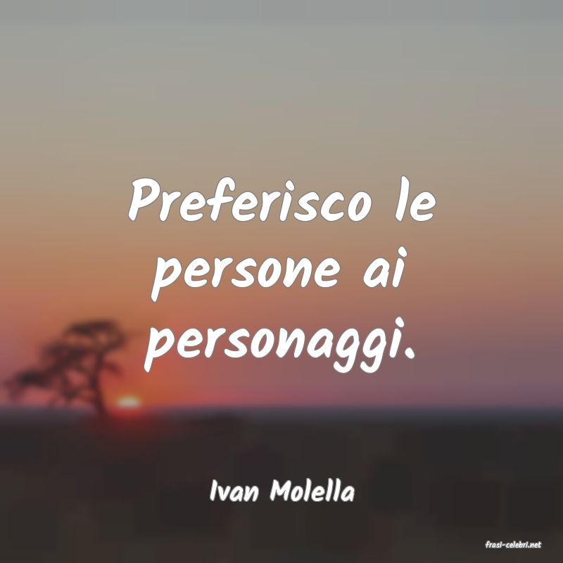 frasi di  Ivan Molella
