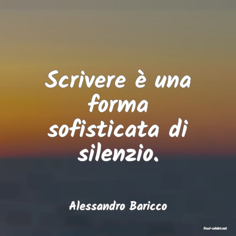 frasi di  Alessandro Baricco
