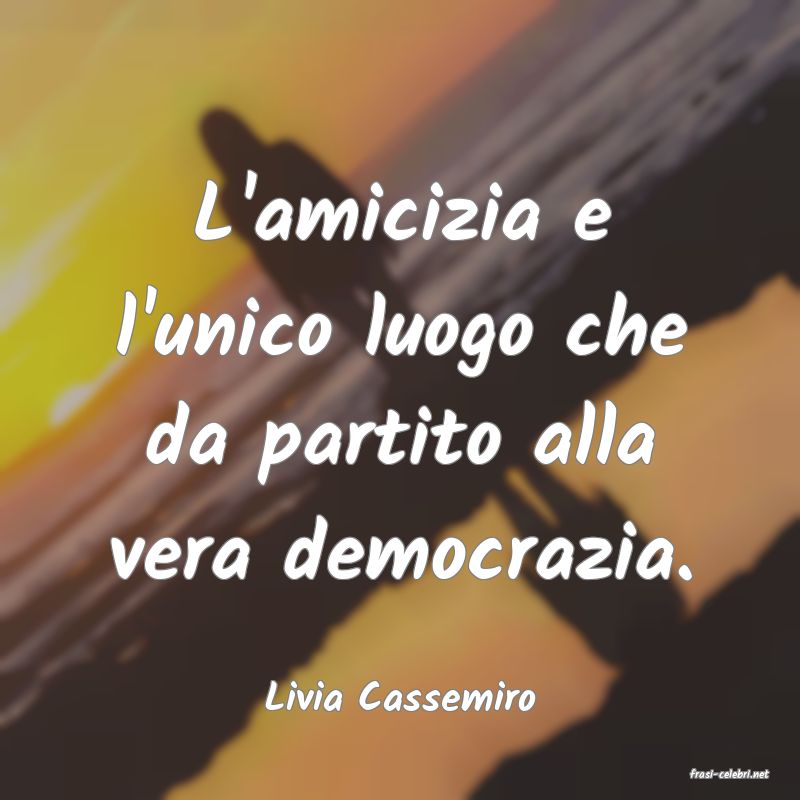 frasi di  Livia Cassemiro
