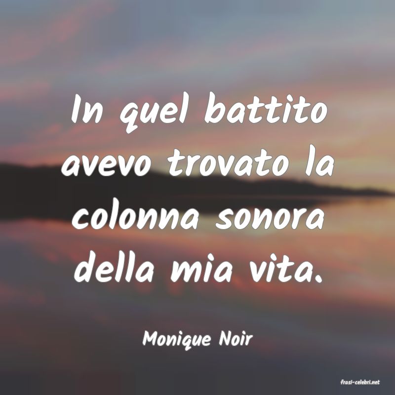 frasi di  Monique Noir
