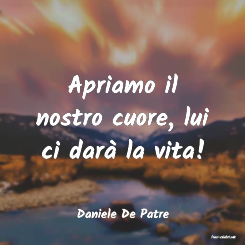frasi di  Daniele De Patre
