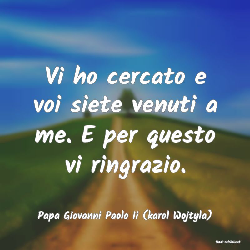frasi di  Papa Giovanni Paolo Ii (karol Wojtyla)
