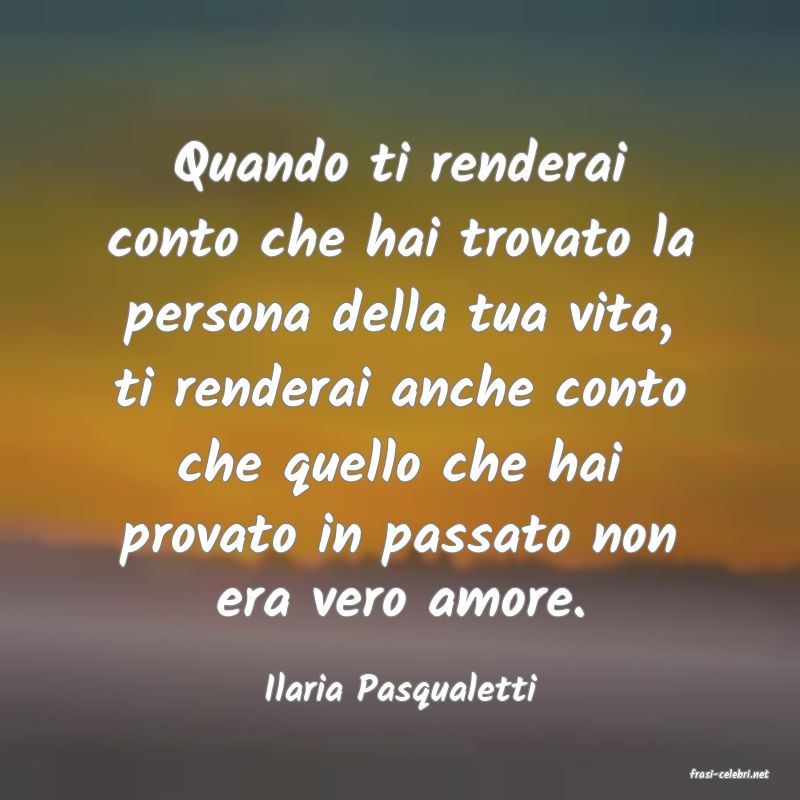frasi di  Ilaria Pasqualetti
