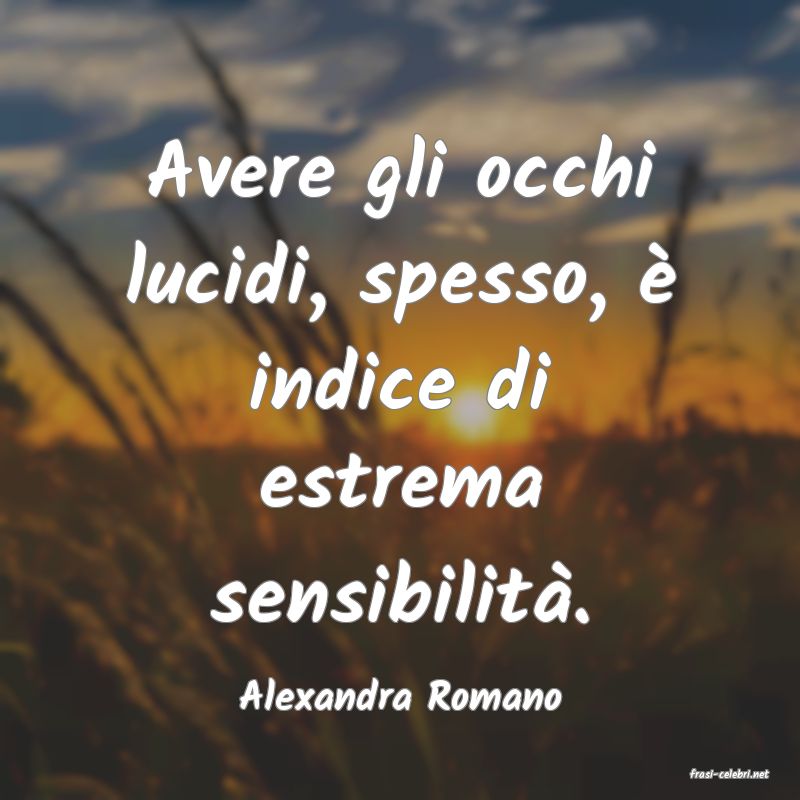 frasi di  Alexandra Romano
