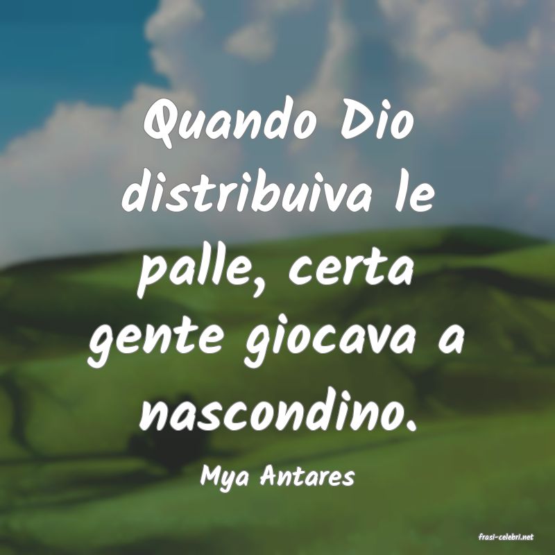 frasi di  Mya Antares
