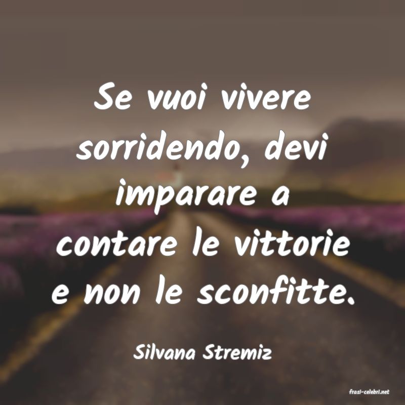 frasi di  Silvana Stremiz
