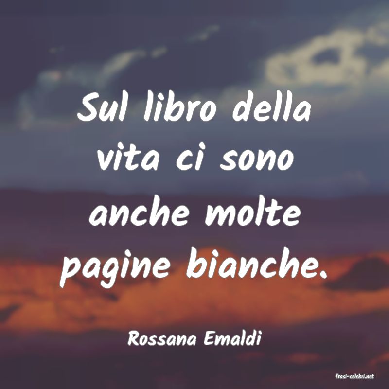 frasi di  Rossana Emaldi
