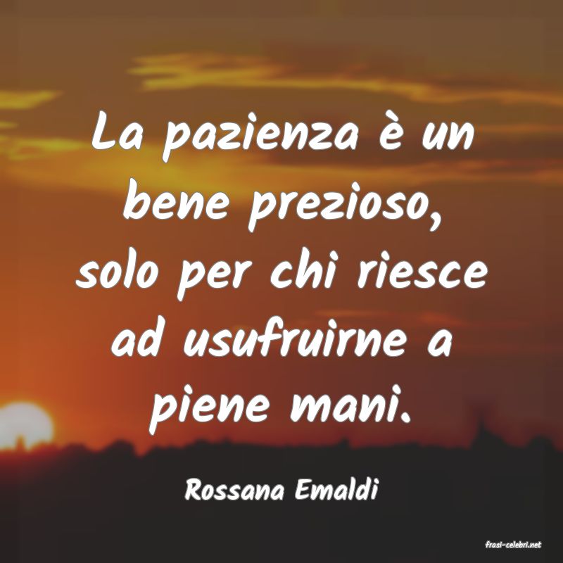 frasi di  Rossana Emaldi
