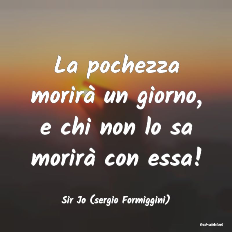 frasi di  Sir Jo (sergio Formiggini)
