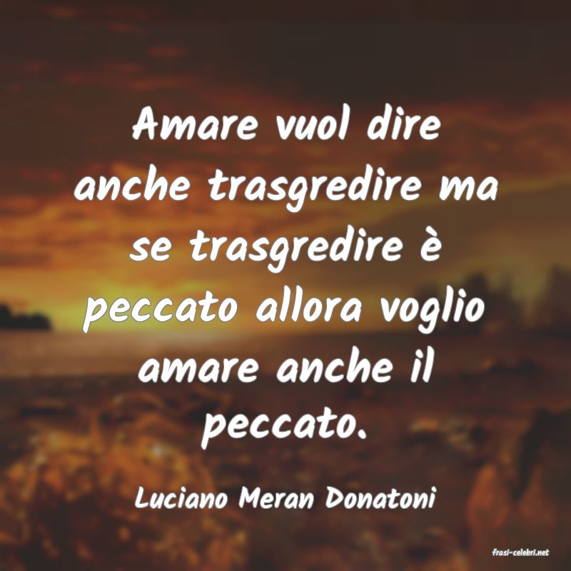 frasi di  Luciano Meran Donatoni
