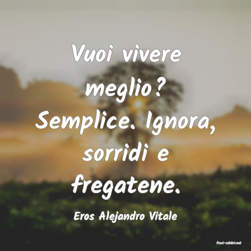 frasi di  Eros Alejandro Vitale
