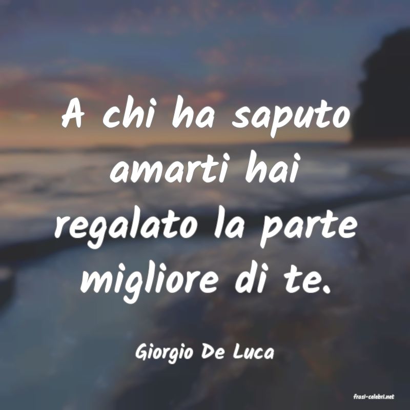 frasi di  Giorgio De Luca
