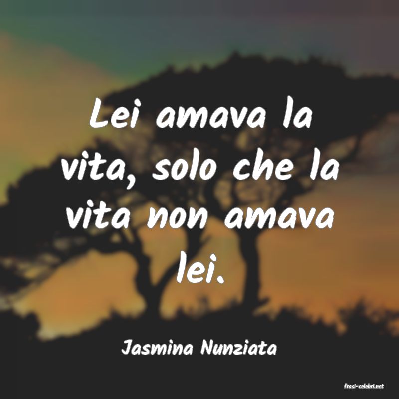 frasi di  Jasmina Nunziata
