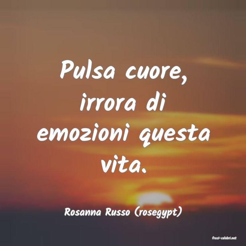frasi di  Rosanna Russo (rosegypt)
