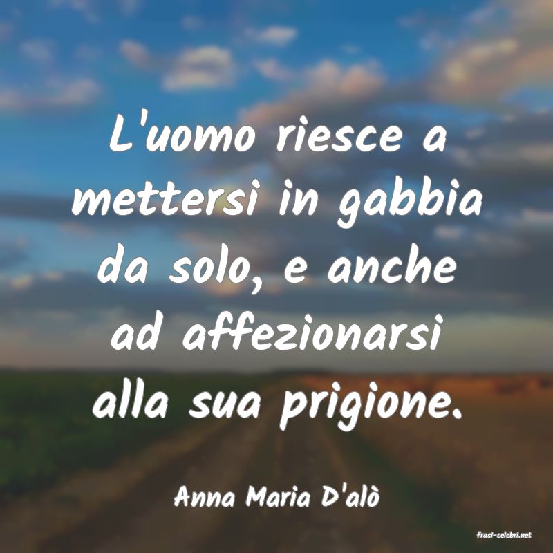 frasi di Anna Maria D'al