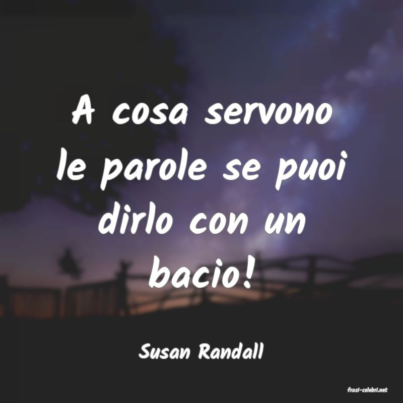 frasi di  Susan Randall
