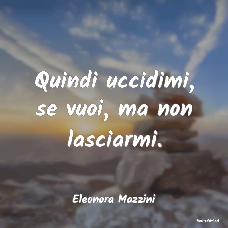 frasi di  Eleonora Mazzini
