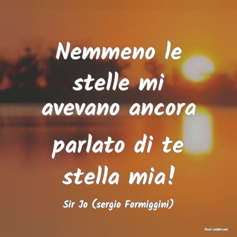 frasi di  Sir Jo (sergio Formiggini)
